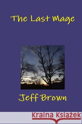 The Last Mage Jeff Brown 9780359978823 Lulu.com - książka