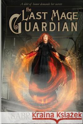 The Last Mage Guardian Professor Sabrina Chase 9781940006130 Worlds Away Press - książka