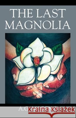 The Last Magnolia A G Moreno 9781977241702 Outskirts Press - książka