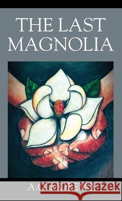 The Last Magnolia A G Moreno 9781977242884 Outskirts Press - książka