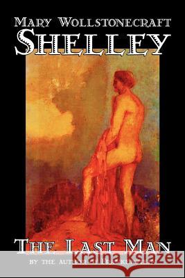 The Last Man by Mary Wollstonecraft Shelley, Fiction, Classics Shelley, Mary Wollstonecraft 9781598184181 Alan Rodgers Books - książka