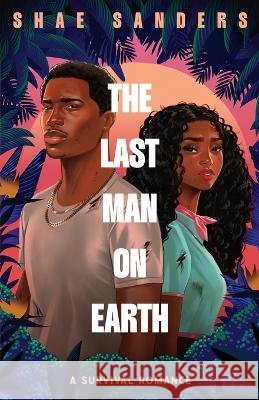 The Last Man on Earth: A Survival Romance Sanders, Shae 9798347056897 Podium Publishing - książka