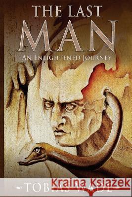 The Last Man: The Fantasy Series of Enlightenment - Complete Trilogy Tobias Wade 9781979632072 Createspace Independent Publishing Platform - książka