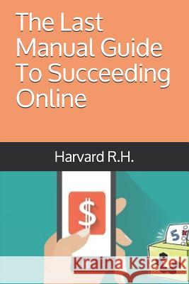 The Last Manual Guide To Succeeding Online Harvard R 9781070797151 Independently Published - książka