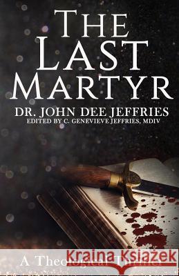 The Last Martyr John Dee Jeffries 9780692455531 Published by Parables - książka