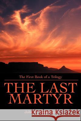 The Last Martyr: The First Book of a Trilogy Mackowicz, John D. 9780595335435 iUniverse - książka