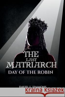 The Last Matriach: Day of the Robin David L. Simmons 9781088113295 David L. Simmons - książka