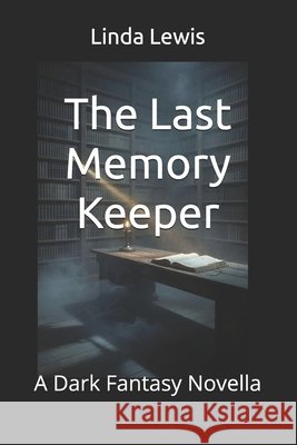 The Last Memory Keeper: A Dark Fantasy Novella Lewis, Linda 9798188895389 Independently Published - książka