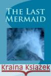 The Last Mermaid W. D. Brown 9781493660445 Createspace