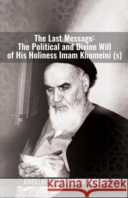 The Last Message: The Political and Divine Will of His Holiness Imam Khomeini (s) Khomeini 9789643352622 Al-Burāq - książka