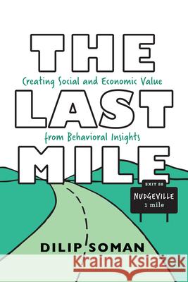 The Last Mile: Creating Social and Economic Value from Behavioral Insights Dilip Soman 9781442650435 University of Toronto Press - książka