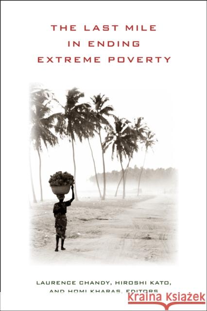 The Last Mile in Ending Extreme Poverty Laurence Chandy Hiroshi Kato Homi Kharas 9780815726333 Brookings Institution Press - książka