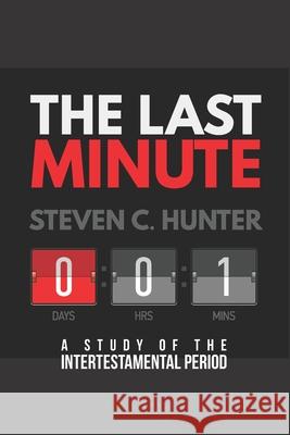 The Last Minutes: A Study of the Intertestamental Period Steven C. Hunter Michael Whitworth 9781944704247 Start2finish Books - książka