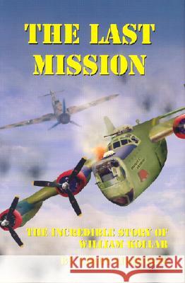 The Last Mission: The Incredible Story of William Kollar Nikos Ligidakis 9780972811811 Inkwell Productions - książka