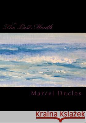 The Last Month Marcel Aime Duclos 9781515107651 Createspace - książka