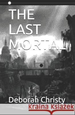 The Last Mortal Deborah Christy 9781095473085 Independently Published - książka