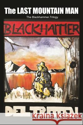 The Last Mountain Man: The Blackhammer Trilogy Del Tritten 9781977769015 Createspace Independent Publishing Platform - książka