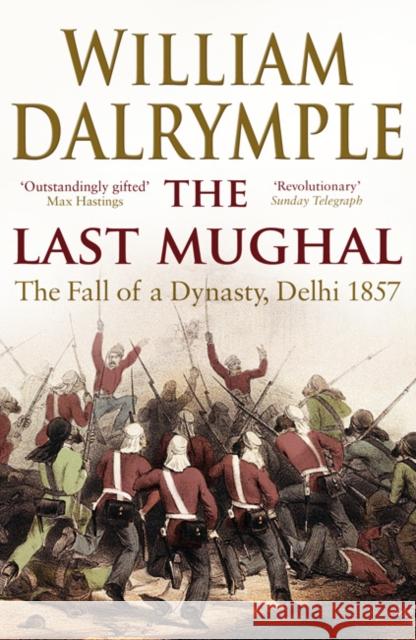 The Last Mughal: The Fall of Delhi, 1857 William Dalrymple 9781408800928 Bloomsbury Publishing PLC - książka
