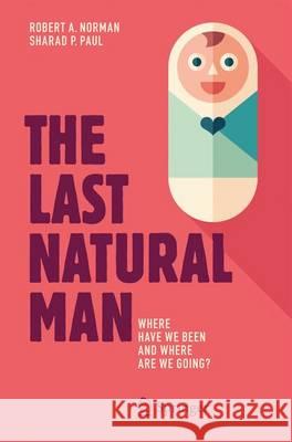 The Last Natural Man: Where Have We Been and Where Are We Going? Norman, Robert A. 9783319422152 Springer - książka