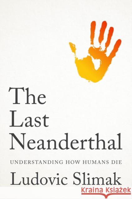 The Last Neanderthal: Understanding How Humans Die Ludovic Slimak 9781509569588 Polity Press - książka