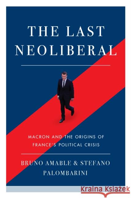 The Last Neoliberal: Macron and the Origins of France's Political Crisis Stefano Palombarini 9781788733571 Verso Books - książka
