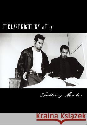 The Last Night Inn: A Play Anthony Montes 9781470195342 Createspace - książka