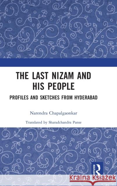 The Last Nizam and His People: Profiles and Sketches from Hyderabad Chapalgaonkar, Narendra 9780367482343 Taylor & Francis Ltd - książka