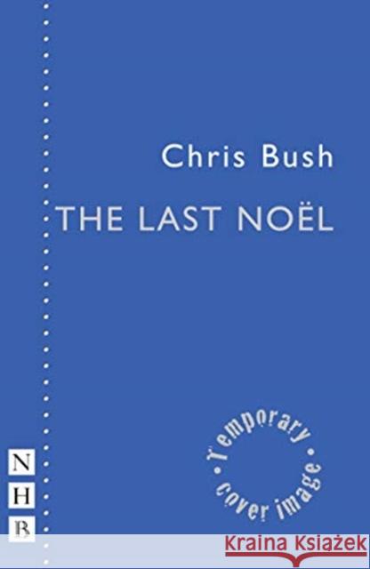 The Last Noël Bush, Chris 9781848429154 Nick Hern Books - książka