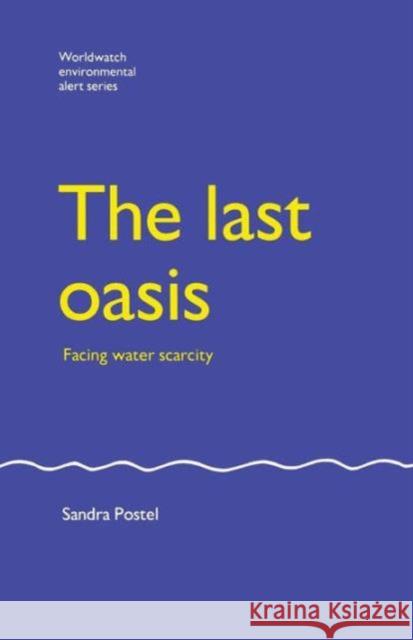 The Last Oasis: Facing Water Scarcity Postel, Sandra 9781853831485 JAMES & JAMES (SCIENCE PUBLISHERS) LTD - książka