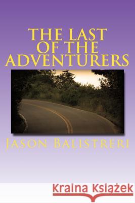 The Last of the Adventurers Jason Eric Balistreri 9781514747599 Createspace - książka