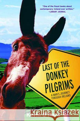 The Last of the Donkey Pilgrims: A Man's Journey Through Ireland Kevin O'Hara 9780765309846 St Martin's Press - książka