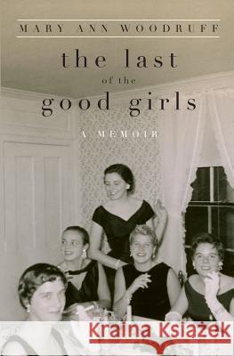 The Last of the Good Girls: Shedding Convention, Coming Out Whole Mary Ann Woodruff 9781490552965 Createspace - książka