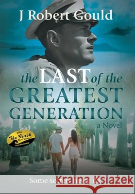 The Last of the Greatest Generation J. Robert Gould 9781088114605 Rebelbookspress.com - książka