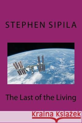 The Last of the Living Stephen R. Sipila 9781537766683 Createspace Independent Publishing Platform - książka
