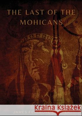 The Last of the Mohicans: A historical novel by James Fenimore Cooper James Fenimore Cooper 9782382741825 Les Prairies Numeriques - książka