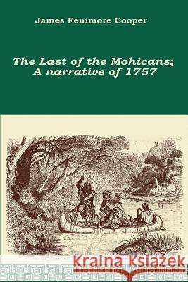 The Last of the Mohicans; A narrative of 1757 Cooper, James Fenimore 9781519721952 Createspace Independent Publishing Platform - książka