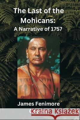 The Last of the Mohicans: A Narrative of 1757 James Fenimore Cooper   9789395675987 Vij Books - książka