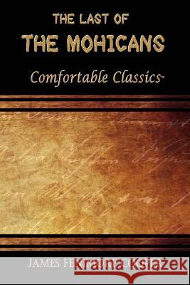 The Last of the Mohicans: Comfortable Classics James Fenimore Cooper 9781537044446 Createspace Independent Publishing Platform - książka