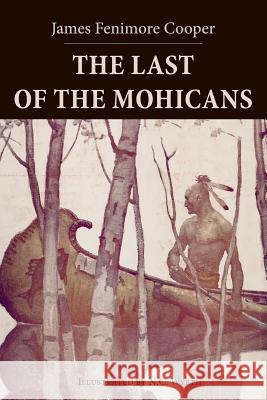 The Last of the Mohicans: Illustrated James Fenimore Cooper N. C. Wyeth 9781523645572 Createspace Independent Publishing Platform - książka