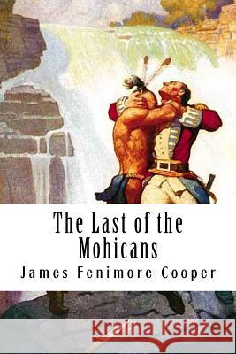 The Last of the Mohicans: Leatherstocking Tales #2 James Fenimor 9781717174147 Createspace Independent Publishing Platform - książka