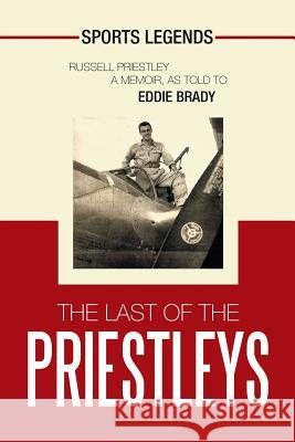 The Last of the Priestleys: Sports Legends Eddie Brady 9781796012200 Xlibris Us - książka