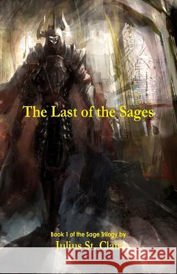 The Last of the Sages (Book 1 of the Sage Saga) Julius S 9780983819936 L & W Books - książka