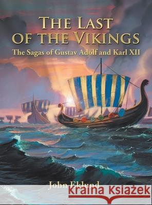 The Last of the Vikings: The Sagas of Gustav Adolf and Karl Xii John Eklund 9781663217097 iUniverse - książka