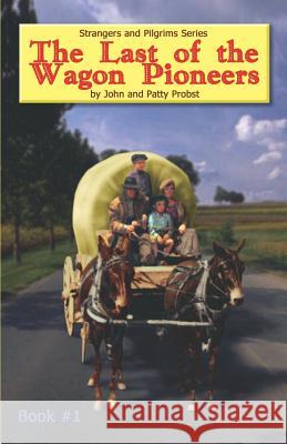 The Last of the Wagon Pioneers John Knowles Probst Patty Probst 9781597816380 Xulon Press - książka