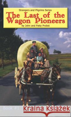 The Last of the Wagon Pioneers John Knowles Probst Patty Probst 9781597816397 Xulon Press - książka