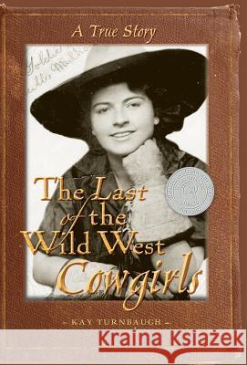 The Last of the Wild West Cowgirls: A True Story Kay Turnbaugh 9780970253262 Perigo Press - książka