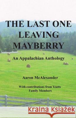 The Last One Leaving Mayberry: Please Turn Out the Lights Aaron McAlexander 9780615477206 Stonebridge Publishing - książka