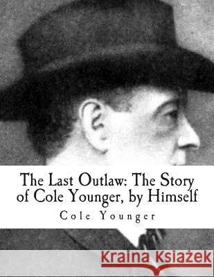 The Last Outlaw: : The Story of Cole Younger, by Himself Cole Younger 9781502844088 Createspace - książka
