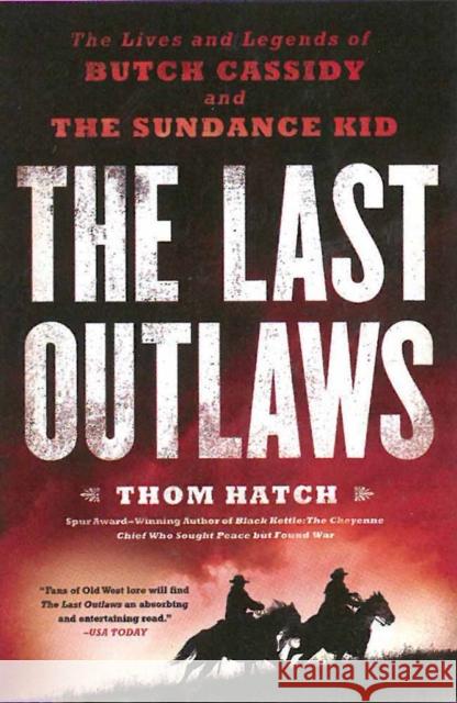 The Last Outlaws: The Lives and Legends of Butch Cassidy and the Sundance Kid Thom Hatch 9780451416865 New American Library - książka