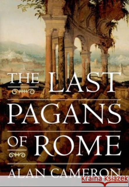 The Last Pagans of Rome Alan Cameron 9780199959709 Oxford University Press, USA - książka